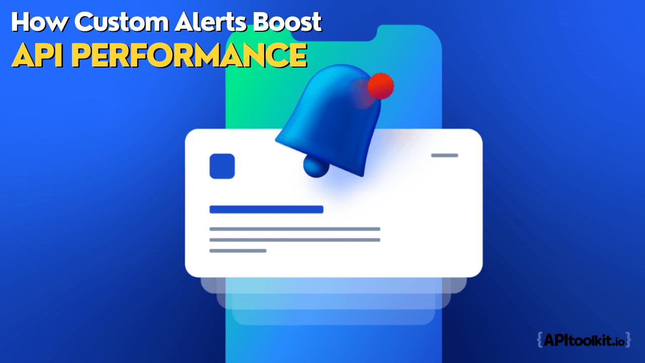 How Custom Alerts Boost API Performance for Businesses and Developers