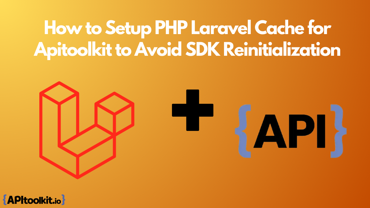 PHP Laravel Cache Setup for Apitoolkit to Avoid SDK Reinit
