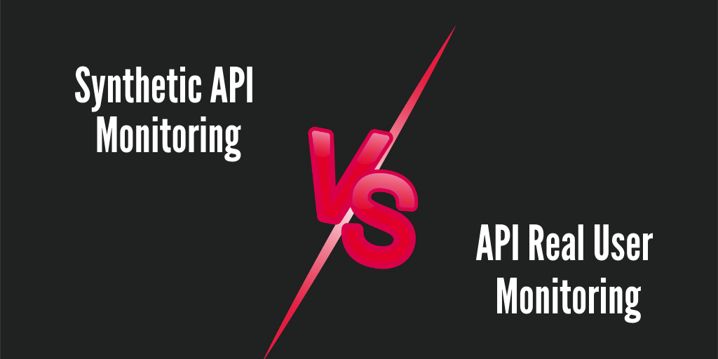 Synthetic API vs API Real User Monitoring